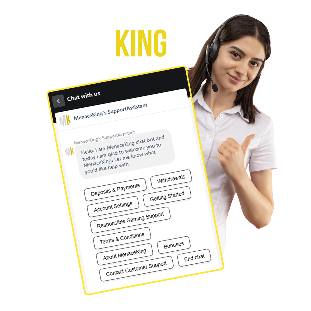 Menace King Casino's team of support professionals are available around the clock to help you solve all your problems.